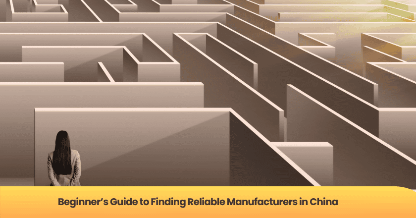 Beginner's Guide to Finding Reliable Manufacturers in China